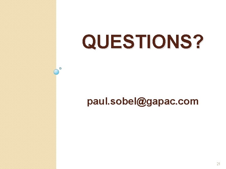 QUESTIONS? paul. sobel@gapac. com 21 