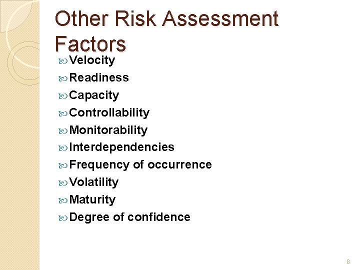 Other Risk Assessment Factors Velocity Readiness Capacity Controllability Monitorability Interdependencies Frequency of occurrence Volatility