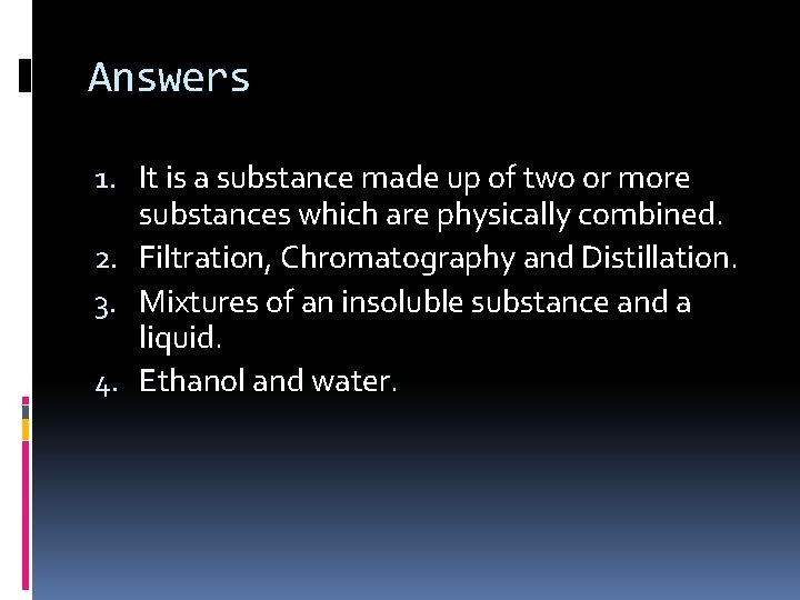 Answers 1. It is a substance made up of two or more substances which