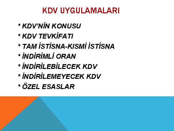 KDV UYGULAMALARI * KDV’NİN KONUSU * KDV TEVKİFATI * TAM İSTİSNA-KISMİ İSTİSNA * İNDİRİMLİ