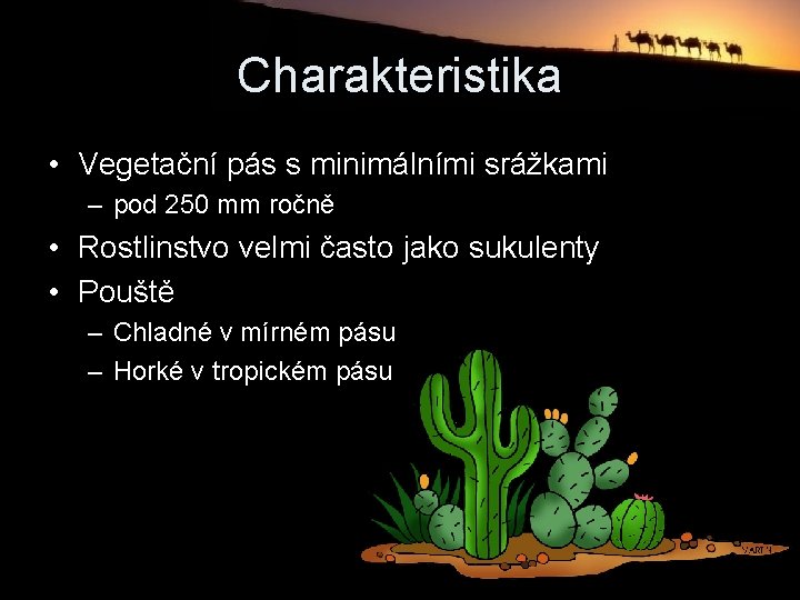 Charakteristika • Vegetační pás s minimálními srážkami – pod 250 mm ročně • Rostlinstvo