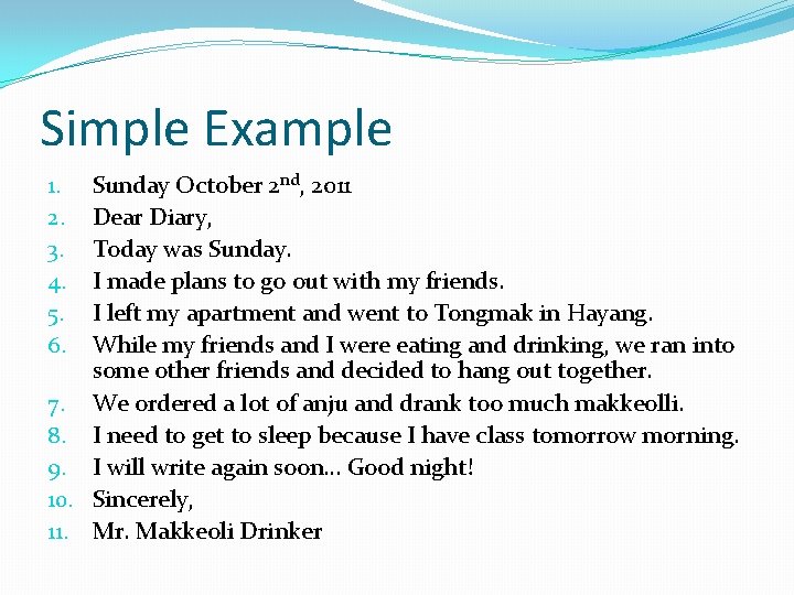 Simple Example Sunday October 2 nd, 2011 Dear Diary, Today was Sunday. I made