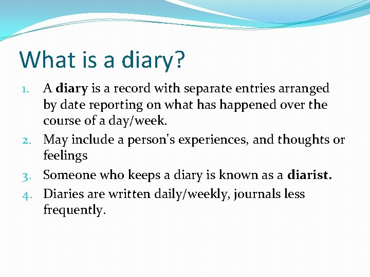 What is a diary? A diary is a record with separate entries arranged by