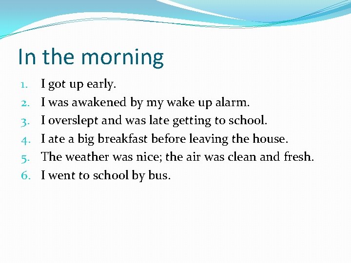 In the morning 1. 2. 3. 4. 5. 6. I got up early. I