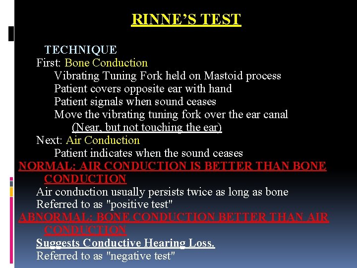 RINNE’S TEST TECHNIQUE First: Bone Conduction Vibrating Tuning Fork held on Mastoid process Patient