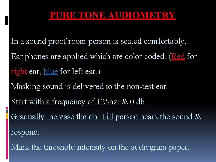 PURE TONE AUDIOMETRY In a sound proof room person is seated comfortably. Ear phones