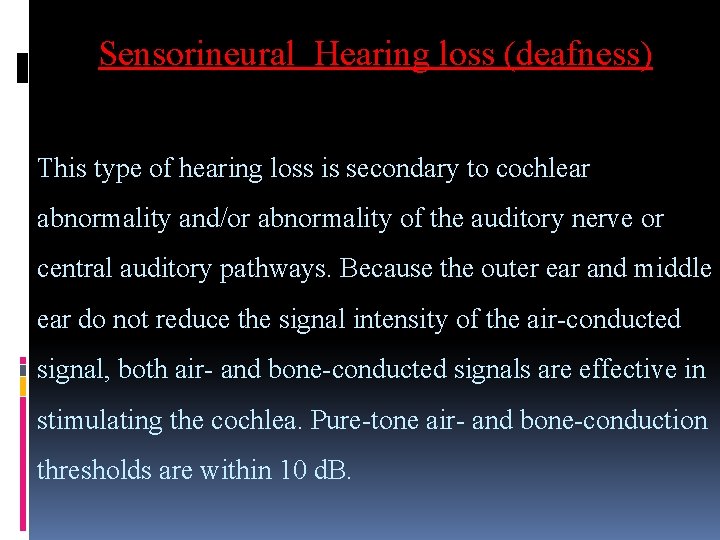 Sensorineural Hearing loss (deafness) This type of hearing loss is secondary to cochlear abnormality
