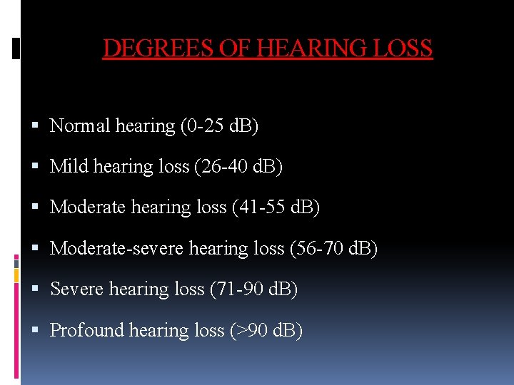 DEGREES OF HEARING LOSS Normal hearing (0 -25 d. B) Mild hearing loss (26