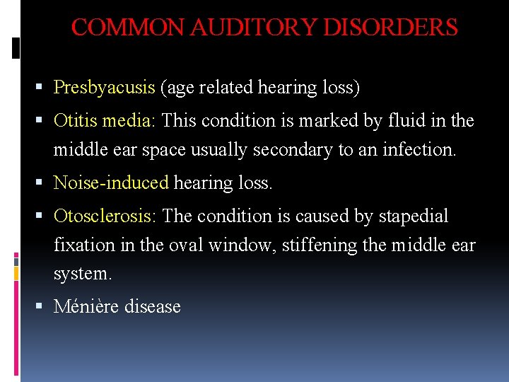 COMMON AUDITORY DISORDERS Presbyacusis (age related hearing loss) Otitis media: This condition is marked