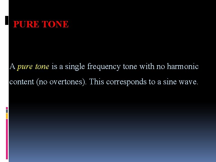 PURE TONE A pure tone is a single frequency tone with no harmonic content