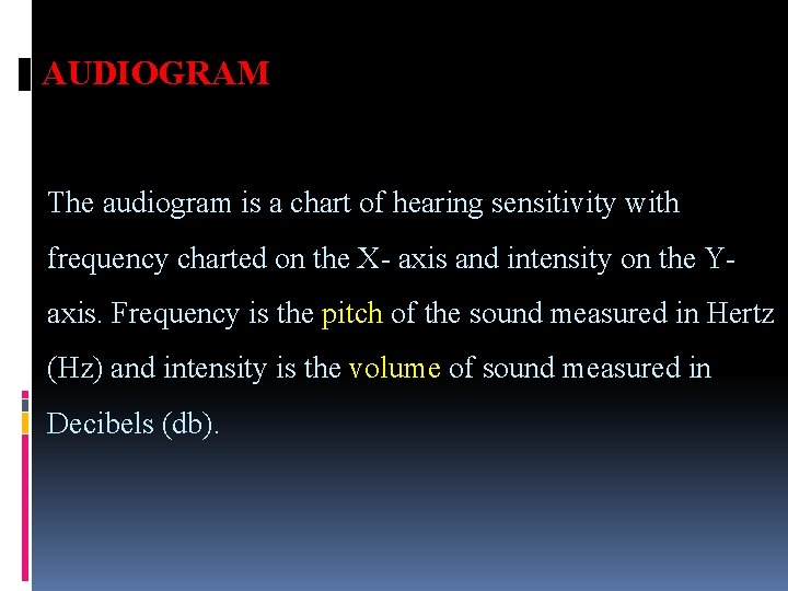 AUDIOGRAM The audiogram is a chart of hearing sensitivity with frequency charted on the