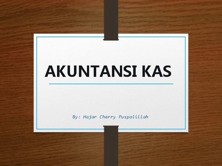 AKUNTANSI KAS By: Hajar Cherry Puspalillah 