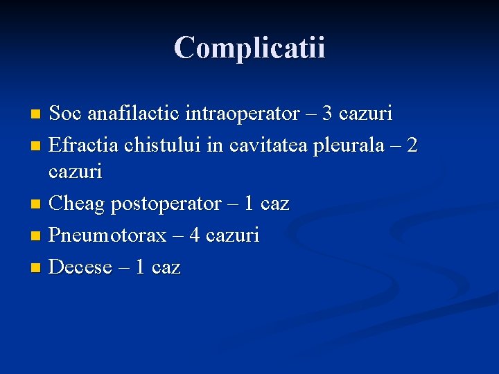 Complicatii Soc anafilactic intraoperator – 3 cazuri n Efractia chistului in cavitatea pleurala –