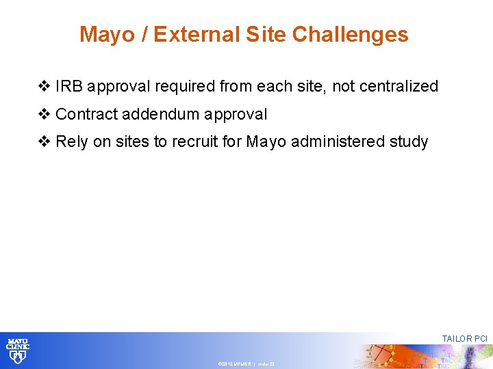 Mayo / External Site Challenges v IRB approval required from each site, not centralized Mayo / External Site Challenges v IRB approval required from each site, not centralized