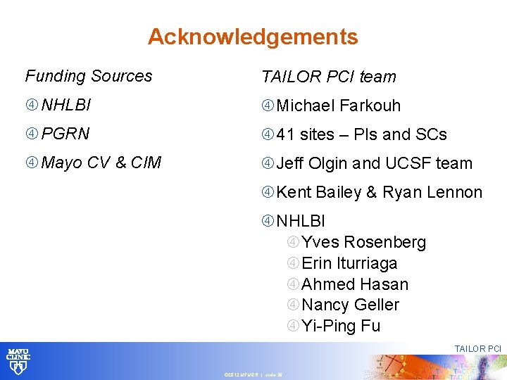 Acknowledgements Funding Sources TAILOR PCI team NHLBI Michael Farkouh PGRN 41 sites – PIs Acknowledgements Funding Sources TAILOR PCI team NHLBI Michael Farkouh PGRN 41 sites – PIs