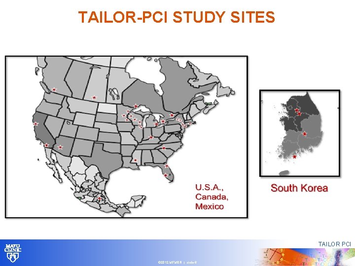 TAILOR-PCI STUDY SITES TAILOR PCI © 2012 MFMER | slide-6 TAILOR-PCI STUDY SITES TAILOR PCI © 2012 MFMER | slide-6