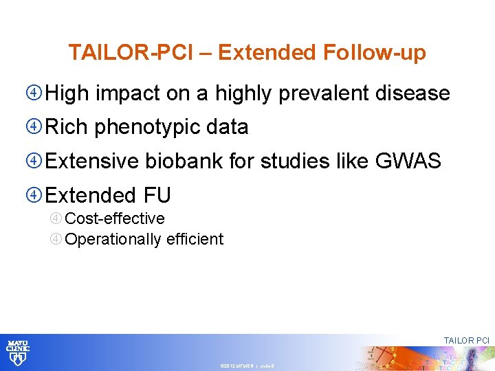 TAILOR-PCI – Extended Follow-up High impact on a highly prevalent disease Rich phenotypic data TAILOR-PCI – Extended Follow-up High impact on a highly prevalent disease Rich phenotypic data