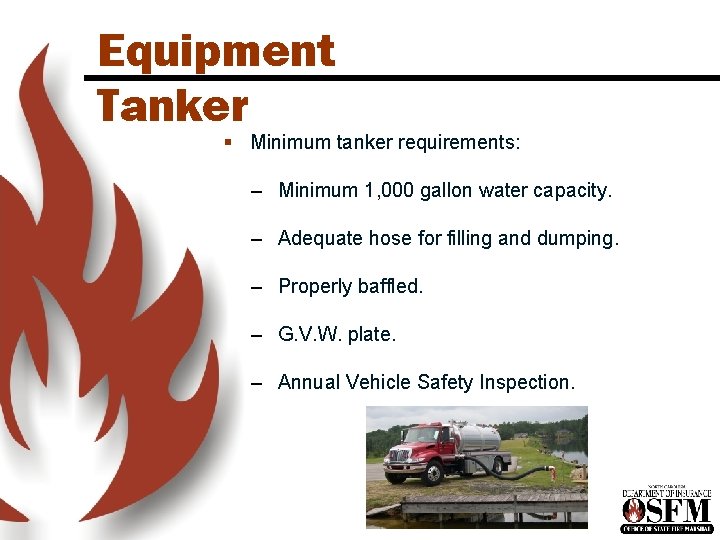 Equipment Tanker § Minimum tanker requirements: – Minimum 1, 000 gallon water capacity. – Equipment Tanker § Minimum tanker requirements: – Minimum 1, 000 gallon water capacity. –