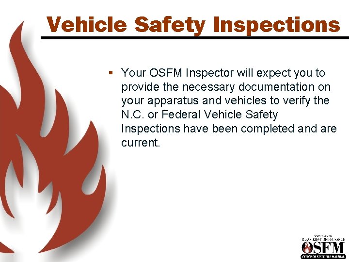 Vehicle Safety Inspections § Your OSFM Inspector will expect you to provide the necessary Vehicle Safety Inspections § Your OSFM Inspector will expect you to provide the necessary