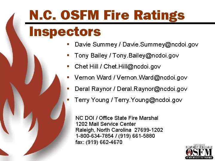 N. C. OSFM Fire Ratings Inspectors § Davie Summey / Davie. Summey@ncdoi. gov § N. C. OSFM Fire Ratings Inspectors § Davie Summey / Davie. Summey@ncdoi. gov §