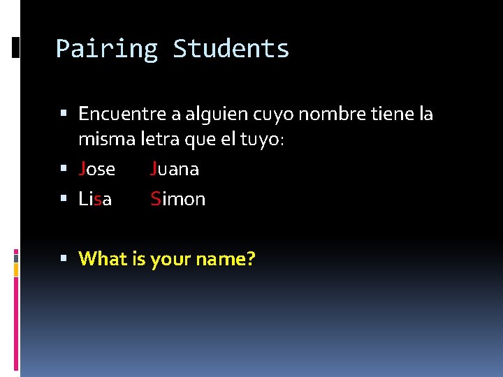 Pairing Students Encuentre a alguien cuyo nombre tiene la misma letra que el tuyo: