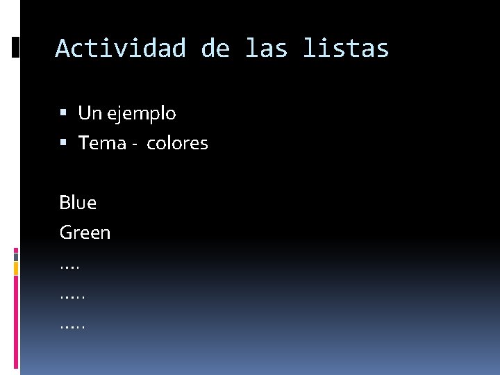 Actividad de las listas Un ejemplo Tema - colores Blue Green …. …. .