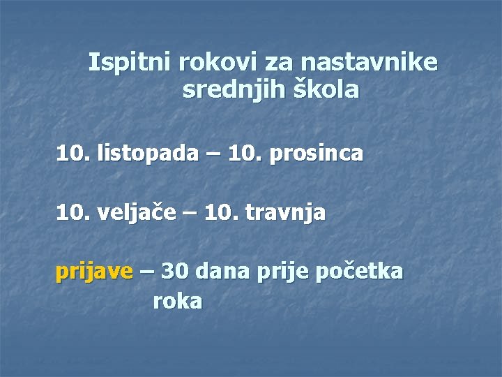 Ispitni rokovi za nastavnike srednjih škola 10. listopada – 10. prosinca 10. veljače –