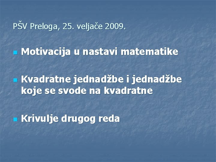 PŠV Preloga, 25. veljače 2009. n n n Motivacija u nastavi matematike Kvadratne jednadžbe
