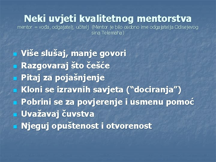 Neki uvjeti kvalitetnog mentorstva mentor = vođa, odgajatelj, učitelj (Mentor je bilo osobno ime