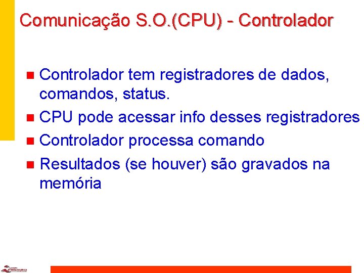 Comunicação S. O. (CPU) - Controlador tem registradores de dados, comandos, status. n CPU
