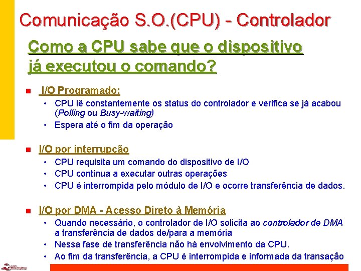 Comunicação S. O. (CPU) - Controlador Como a CPU sabe que o dispositivo já