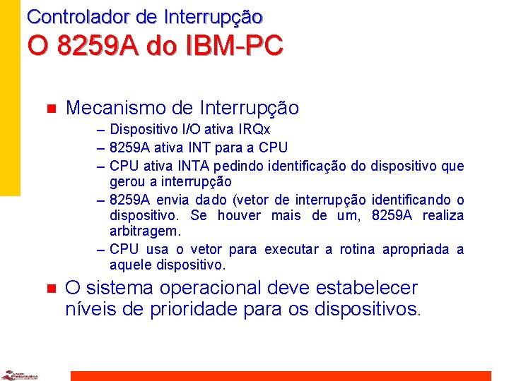 Controlador de Interrupção O 8259 A do IBM-PC n Mecanismo de Interrupção – Dispositivo