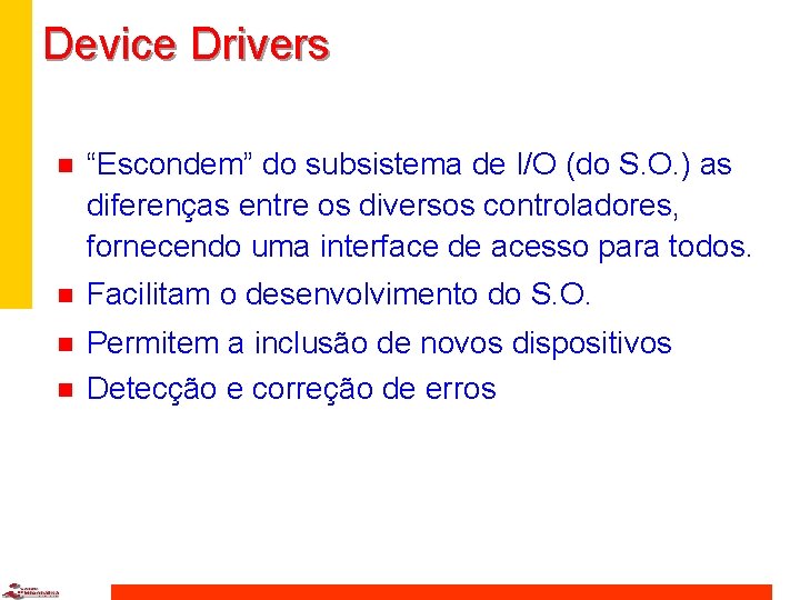 Device Drivers n “Escondem” do subsistema de I/O (do S. O. ) as diferenças