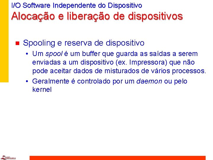 I/O Software Independente do Dispositivo Alocação e liberação de dispositivos n Spooling e reserva