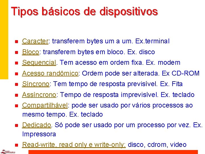 Tipos básicos de dispositivos n Caracter: transferem bytes um a um. Ex. terminal n