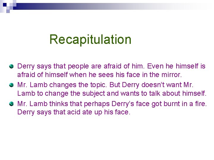 Recapitulation Derry says that people are afraid of him. Even he himself is afraid