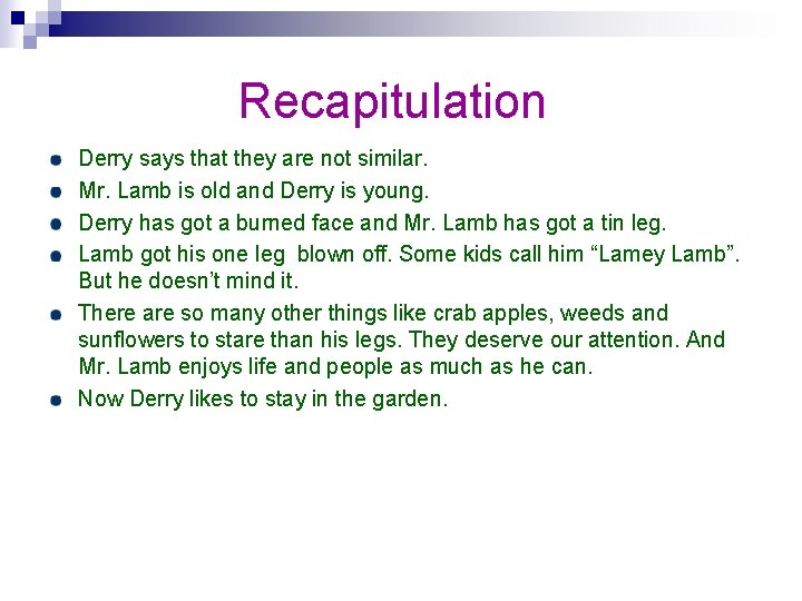 Recapitulation Derry says that they are not similar. Mr. Lamb is old and Derry