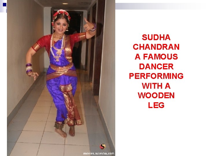 SUDHA CHANDRAN A FAMOUS DANCER PERFORMING WITH A WOODEN LEG 
