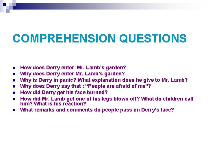 COMPREHENSION QUESTIONS n n n n How does Derry enter Mr. Lamb’s garden? Why