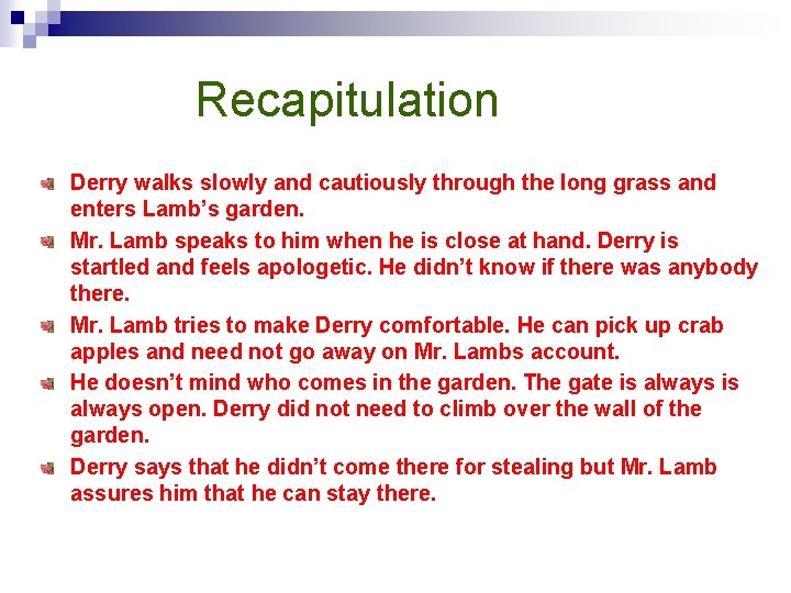Recapitulation Derry walks slowly and cautiously through the long grass and enters Lamb’s garden.