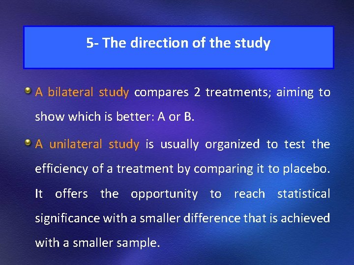 5 - The direction of the study A bilateral study compares 2 treatments; aiming 5 - The direction of the study A bilateral study compares 2 treatments; aiming