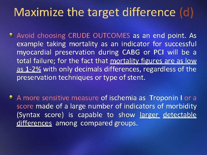 Maximize the target difference (d) Avoid choosing CRUDE OUTCOMES as an end point. As Maximize the target difference (d) Avoid choosing CRUDE OUTCOMES as an end point. As