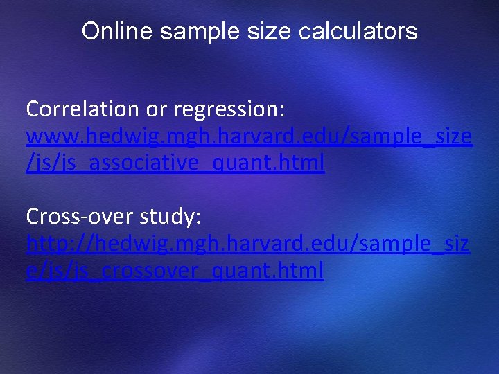 Online sample size calculators Correlation or regression: www. hedwig. mgh. harvard. edu/sample_size /js/js_associative_quant. html Online sample size calculators Correlation or regression: www. hedwig. mgh. harvard. edu/sample_size /js/js_associative_quant. html