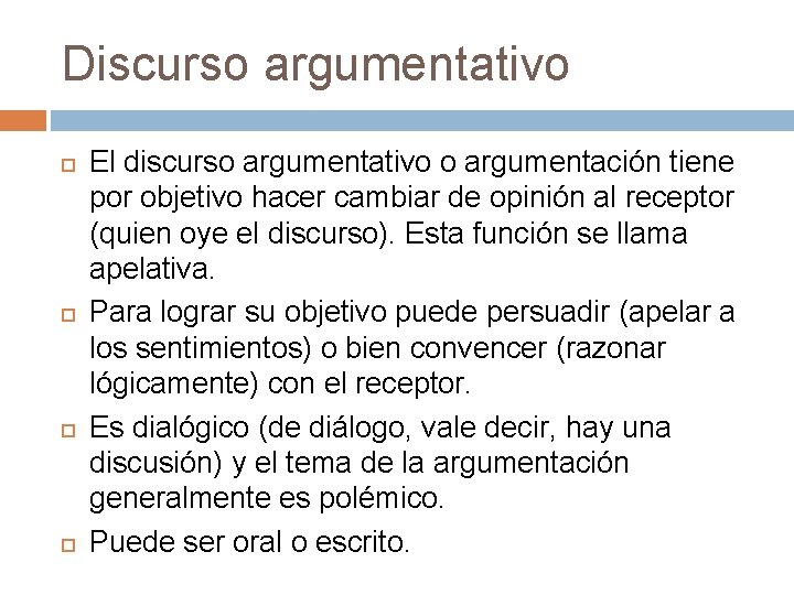 Discurso argumentativo El discurso argumentativo o argumentación tiene por objetivo hacer cambiar de opinión
