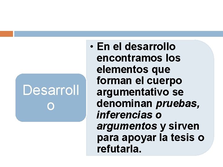 Desarroll o • En el desarrollo encontramos los elementos que forman el cuerpo argumentativo