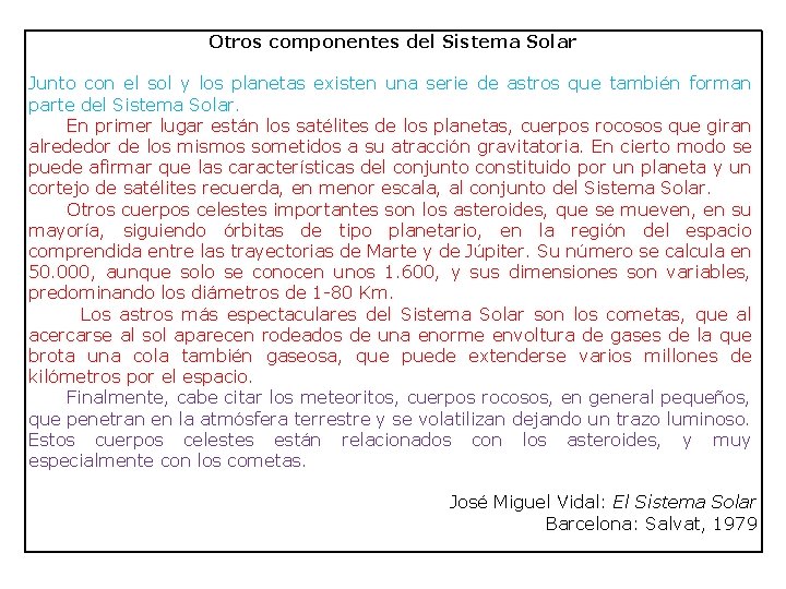 Otros componentes del Sistema Solar Junto con el sol y los planetas existen una