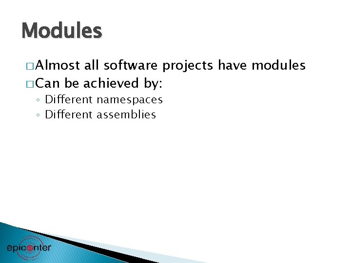 Modules � Almost all software projects have modules � Can be achieved by: ◦