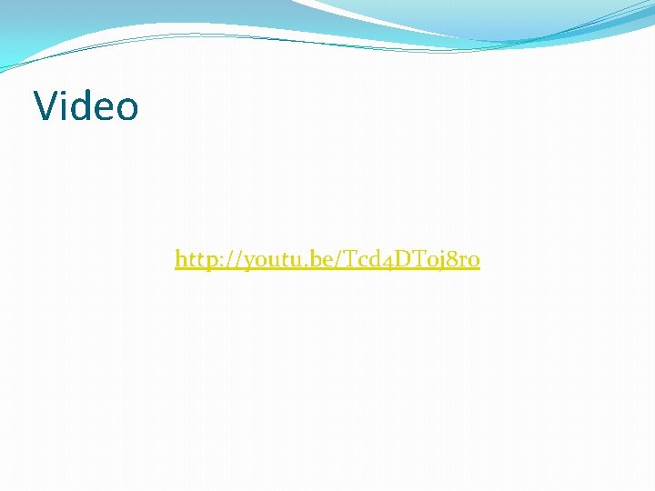 Video http: //youtu. be/Tcd 4 DT 0 j 8 r 0 Video http: //youtu. be/Tcd 4 DT 0 j 8 r 0