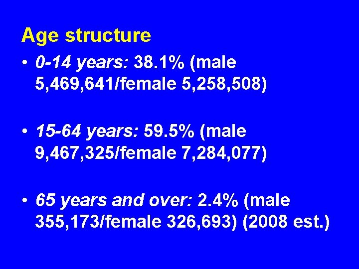 Age structure • 0 -14 years: 38. 1% (male 5, 469, 641/female 5, 258,