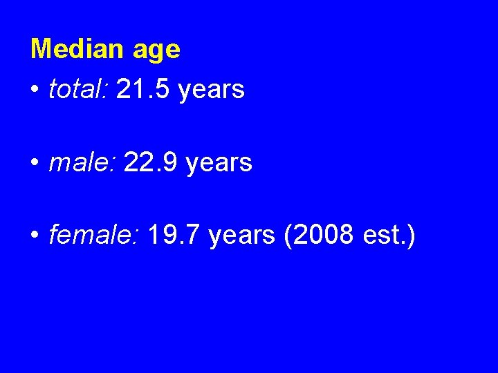 Median age • total: 21. 5 years • male: 22. 9 years • female: